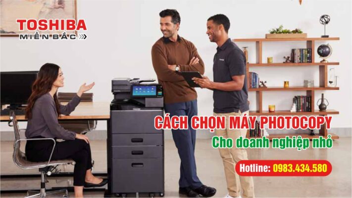 Cách chọn máy photocopy Toshiba cho doanh nghiệp nhỏ