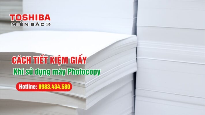 Cách tiết kiệm giấy khi sử dụng máy Photocopy
