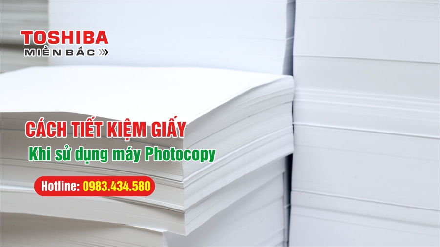 Cách tiết kiệm giấy khi sử dụng máy Photocopy