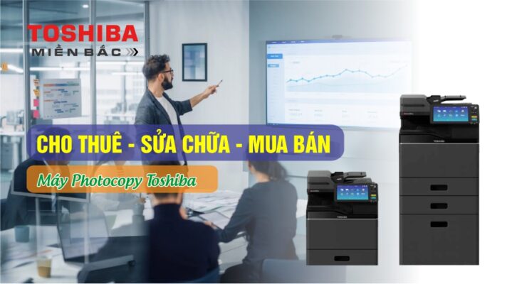 Cho thuê – Sửa chữa – Mua bán máy Toshiba