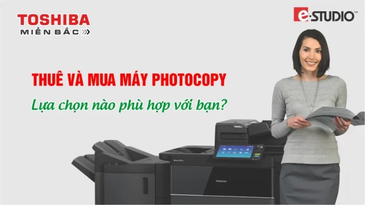 Thuê máy Photocopy và mua máy Photocopy. Lựa chọn nào hợp lý?