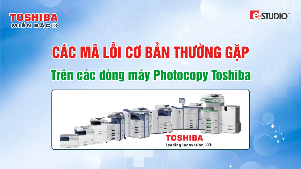 Tổng hợp các mã lỗi thường gặp máy photocopy Toshiba