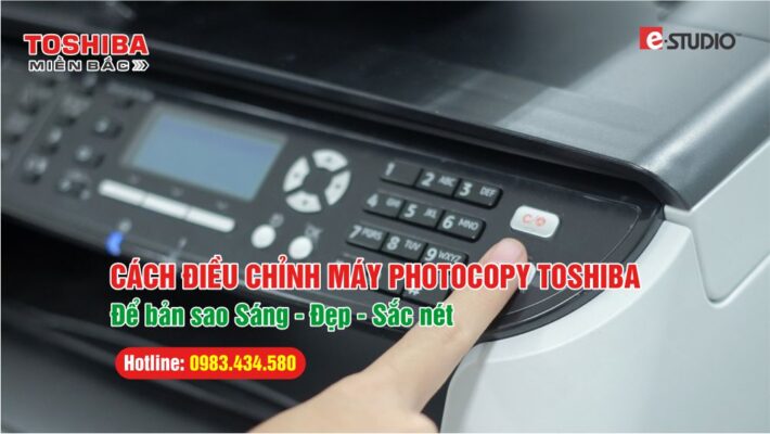 Cách điều chỉnh máy Photocopy Toshiba để bản in được sáng, đẹp, sắc nét